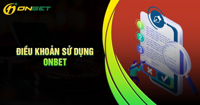 Nội dung chính sách điều khoản sử dụng cá cược Onbet